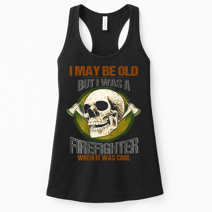 I May Be Old But I Was A Firefighter When It Was Cool Womens Tank Top
