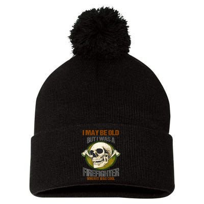 I May Be Old But I Was A Firefighter When It Was Cool Pom Pom 12in Knit Beanie