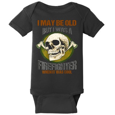 I May Be Old But I Was A Firefighter When It Was Cool Baby Bodysuit