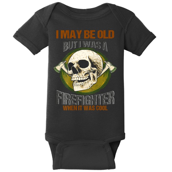 I May Be Old But I Was A Firefighter When It Was Cool Baby Bodysuit