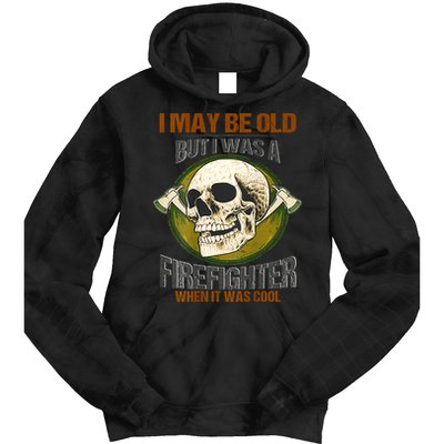 I May Be Old But I Was A Firefighter When It Was Cool Tie Dye Hoodie