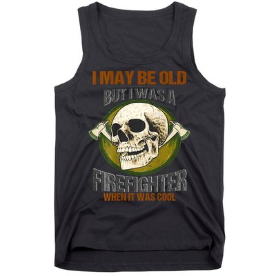 I May Be Old But I Was A Firefighter When It Was Cool Tank Top