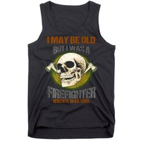 I May Be Old But I Was A Firefighter When It Was Cool Tank Top