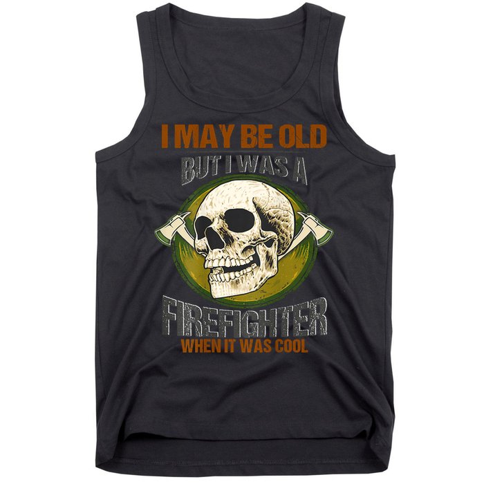 I May Be Old But I Was A Firefighter When It Was Cool Tank Top