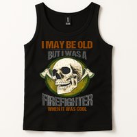 I May Be Old But I Was A Firefighter When It Was Cool Tank Top