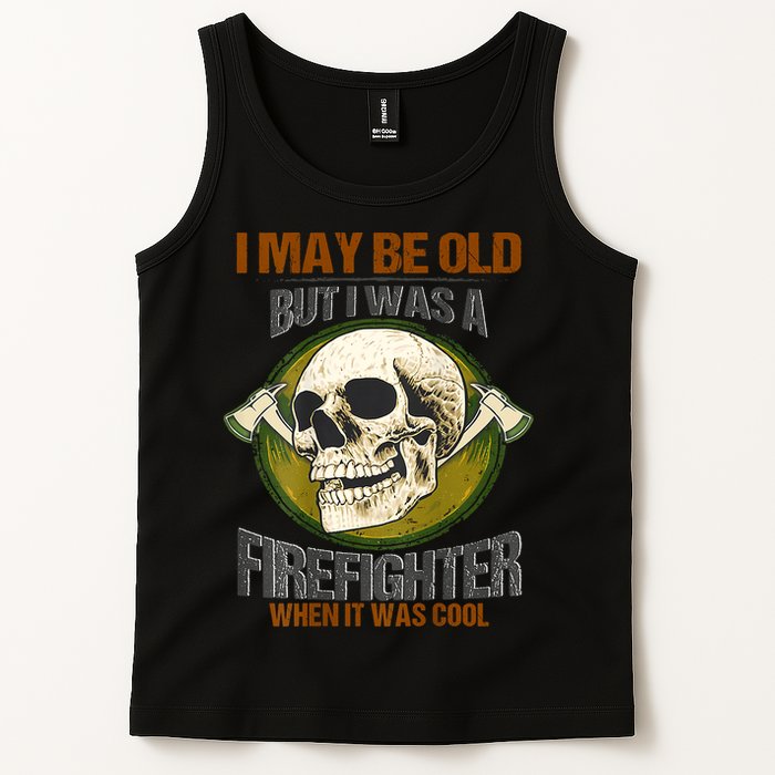 I May Be Old But I Was A Firefighter When It Was Cool Tank Top