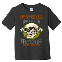 I May Be Old But I Was A Firefighter When It Was Cool Toddler T-Shirt