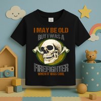 I May Be Old But I Was A Firefighter When It Was Cool Toddler T-Shirt