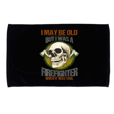 I May Be Old But I Was A Firefighter When It Was Cool Microfiber Hand Towel