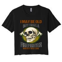 I May Be Old But I Was A Firefighter When It Was Cool Crop Top