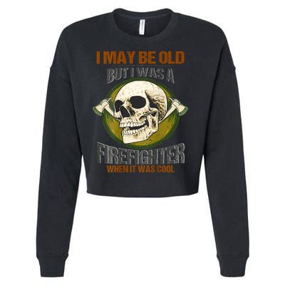 I May Be Old But I Was A Firefighter When It Was Cool Cropped Pullover Crew