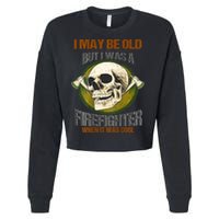 I May Be Old But I Was A Firefighter When It Was Cool Cropped Pullover Crew