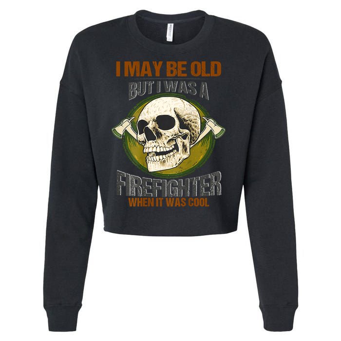 I May Be Old But I Was A Firefighter When It Was Cool Cropped Pullover Crew