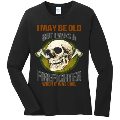 I May Be Old But I Was A Firefighter When It Was Cool Ladies Long Sleeve Shirt