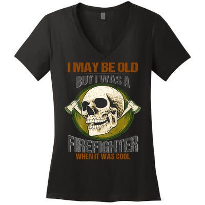 I May Be Old But I Was A Firefighter When It Was Cool Women's V-Neck T-Shirt