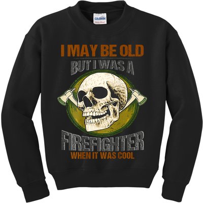 I May Be Old But I Was A Firefighter When It Was Cool Kids Sweatshirt