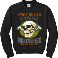I May Be Old But I Was A Firefighter When It Was Cool Kids Sweatshirt