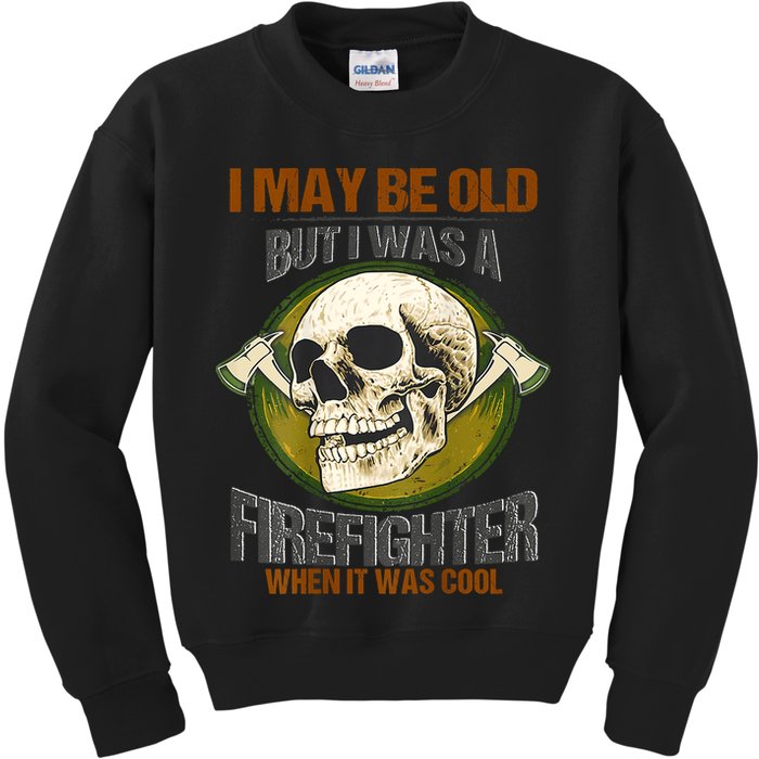 I May Be Old But I Was A Firefighter When It Was Cool Kids Sweatshirt