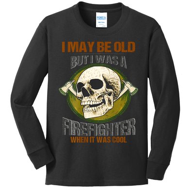 I May Be Old But I Was A Firefighter When It Was Cool Kids Long Sleeve Shirt