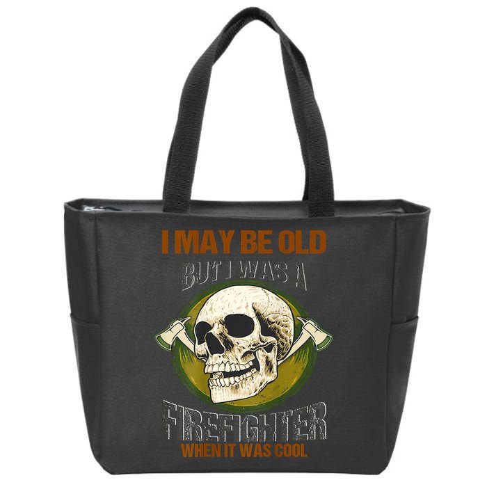 I May Be Old But I Was A Firefighter When It Was Cool Zip Tote Bag
