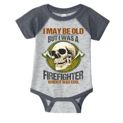 I May Be Old But I Was A Firefighter When It Was Cool Infant Baby Jersey Bodysuit