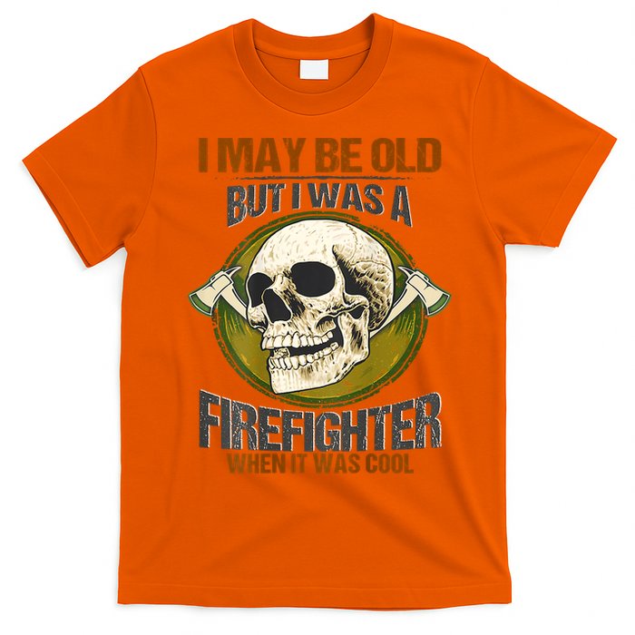 I May Be Old But I Was A Firefighter When It Was Cool T-Shirt
