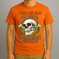 I May Be Old But I Was A Firefighter When It Was Cool T-Shirt