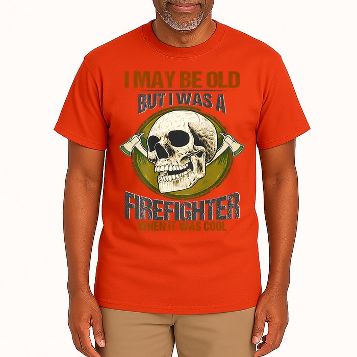 I May Be Old But I Was A Firefighter When It Was Cool Tall T-Shirt