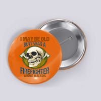 I May Be Old But I Was A Firefighter When It Was Cool Button
