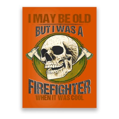 I May Be Old But I Was A Firefighter When It Was Cool Poster