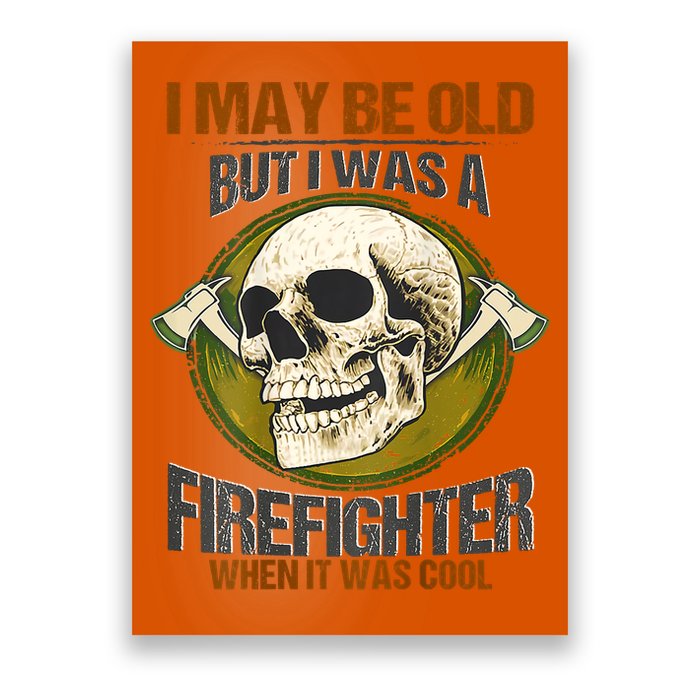 I May Be Old But I Was A Firefighter When It Was Cool Poster