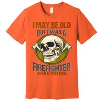 I May Be Old But I Was A Firefighter When It Was Cool Premium T-Shirt