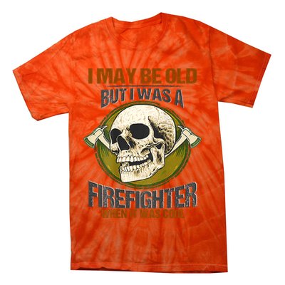 I May Be Old But I Was A Firefighter When It Was Cool Tie-Dye T-Shirt
