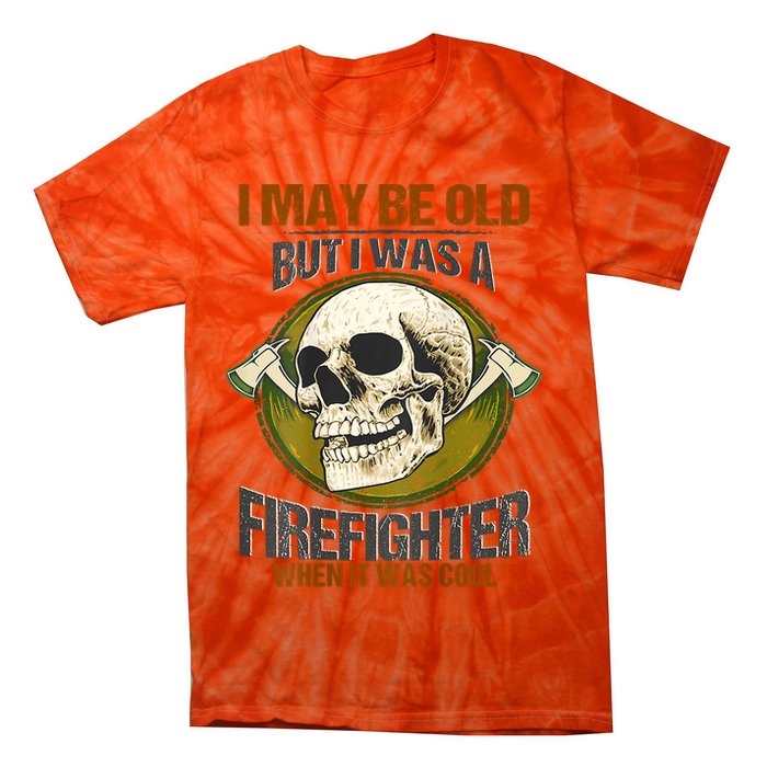 I May Be Old But I Was A Firefighter When It Was Cool Tie-Dye T-Shirt