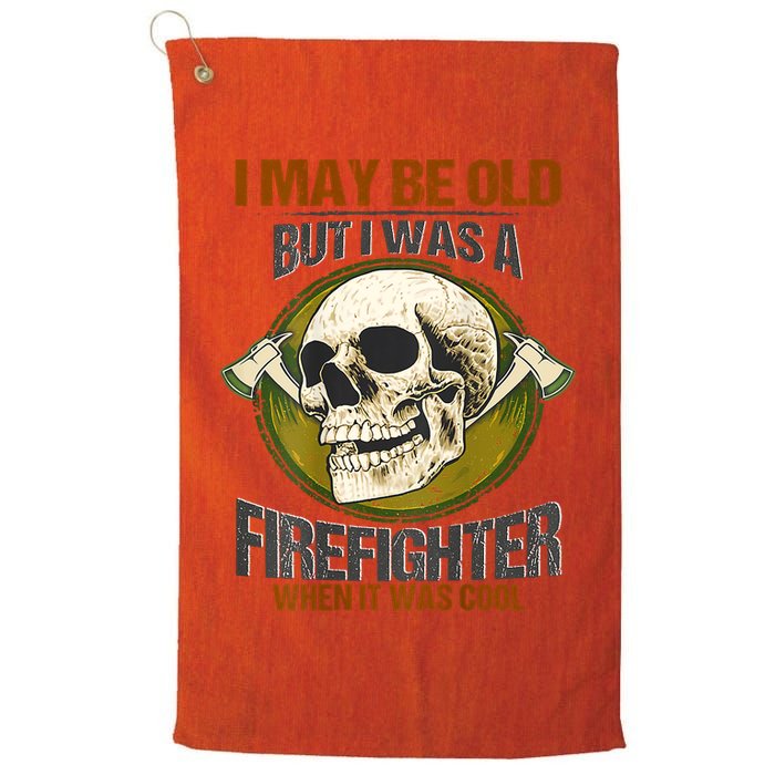 I May Be Old But I Was A Firefighter When It Was Cool Golf Towel