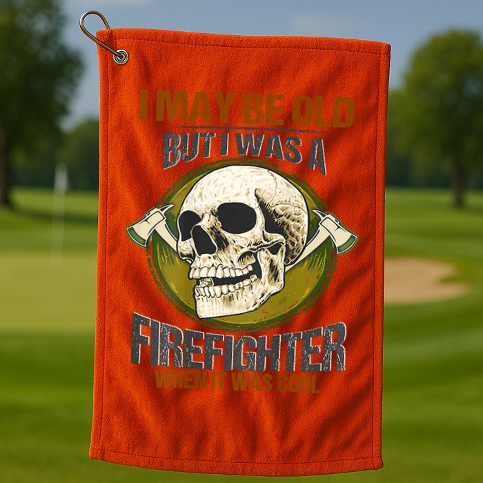 I May Be Old But I Was A Firefighter When It Was Cool Golf Towel