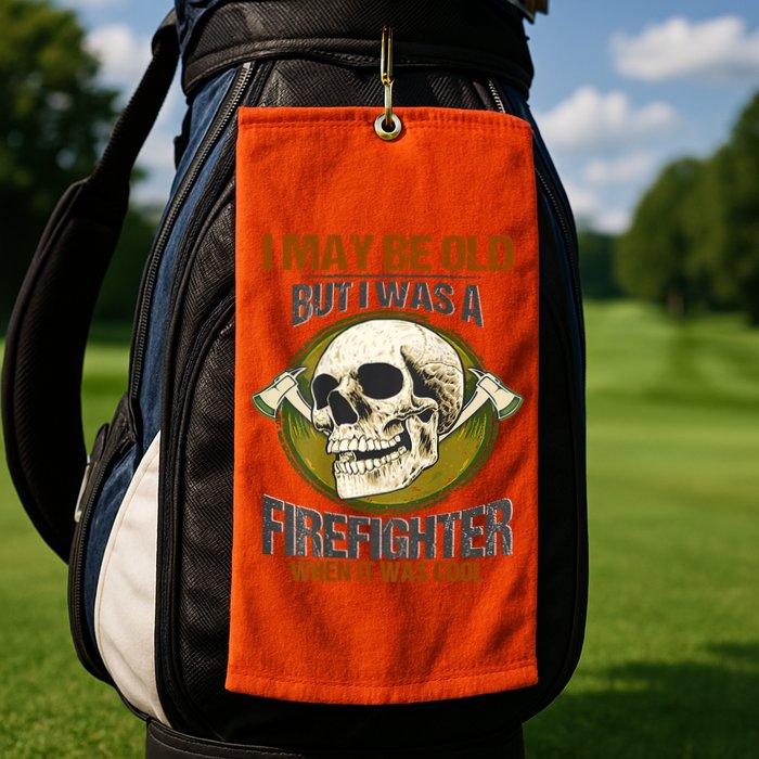 I May Be Old But I Was A Firefighter When It Was Cool Golf Towel