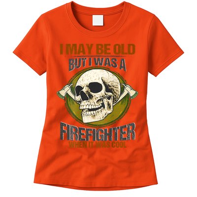 I May Be Old But I Was A Firefighter When It Was Cool Womens T-Shirt