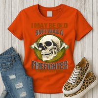 I May Be Old But I Was A Firefighter When It Was Cool Womens T-Shirt