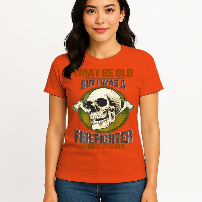 I May Be Old But I Was A Firefighter When It Was Cool Womens T-Shirt