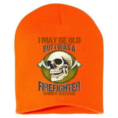 I May Be Old But I Was A Firefighter When It Was Cool Short Acrylic Beanie