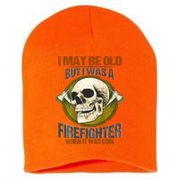 I May Be Old But I Was A Firefighter When It Was Cool Short Acrylic Beanie