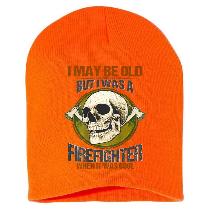 I May Be Old But I Was A Firefighter When It Was Cool Short Acrylic Beanie