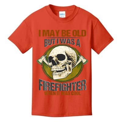 I May Be Old But I Was A Firefighter When It Was Cool Kids T-Shirt