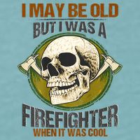 I May Be Old But I Was A Firefighter When It Was Cool Sueded Cloud Jersey T-Shirt