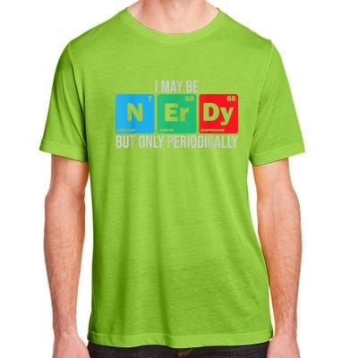 I May Be Nerdy But Only Periodically Chemistry Student Fun Adult ChromaSoft Performance T-Shirt