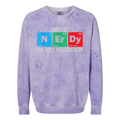 I May Be Nerdy But Only Periodically Chemistry Student Fun Colorblast Crewneck Sweatshirt