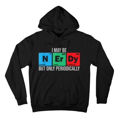 I May Be Nerdy But Only Periodically Chemistry Student Fun Hoodie