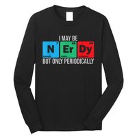 I May Be Nerdy But Only Periodically Chemistry Student Fun Long Sleeve Shirt