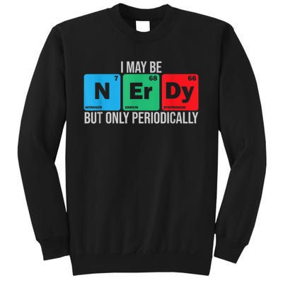 I May Be Nerdy But Only Periodically Chemistry Student Fun Sweatshirt